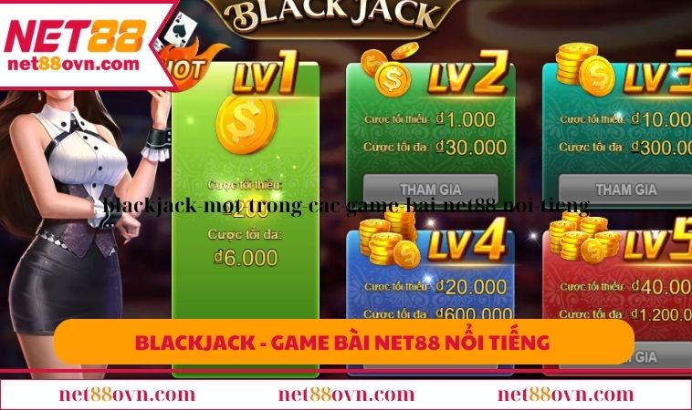 Blackjack một trong các game bài NET88 nổi tiếng 