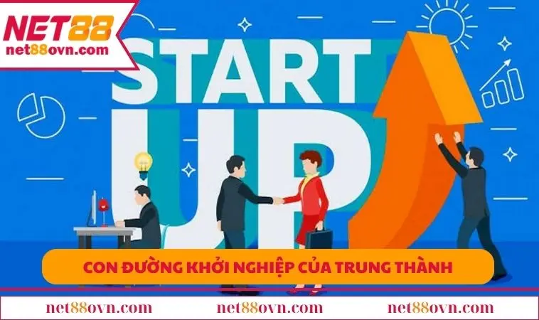 Con đường khởi nghiệp của Trung Thành