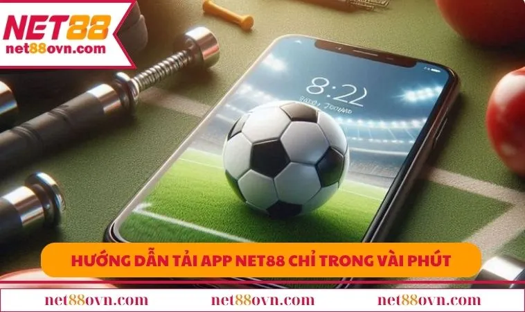 Hướng dẫn tải app NET88 chỉ trong vài phút