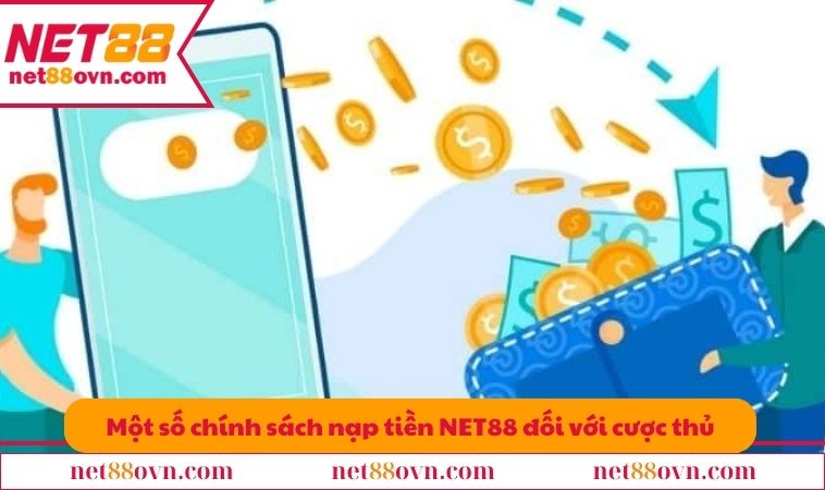 Một số chính sách nạp tiền NET88 đối với cược thủ